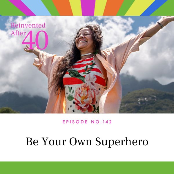 Reinvented After 40 with Kym Showers | Be Your Own Superhero