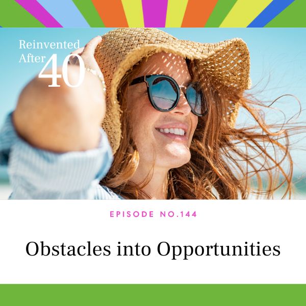 Reinvented After 40 with Kym Showers | Obstacles into Opportunities